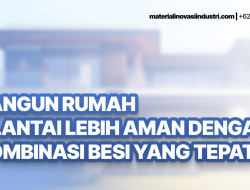 Bangun Rumah 2 Lantai Lebih Aman dengan Kombinasi Besi yang Tepat